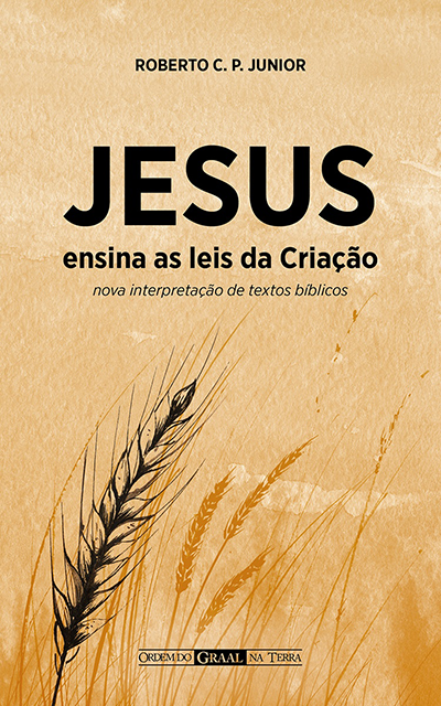 Jesus Ensina as Leis da Criação - Nova interpretação de textos bíblicos